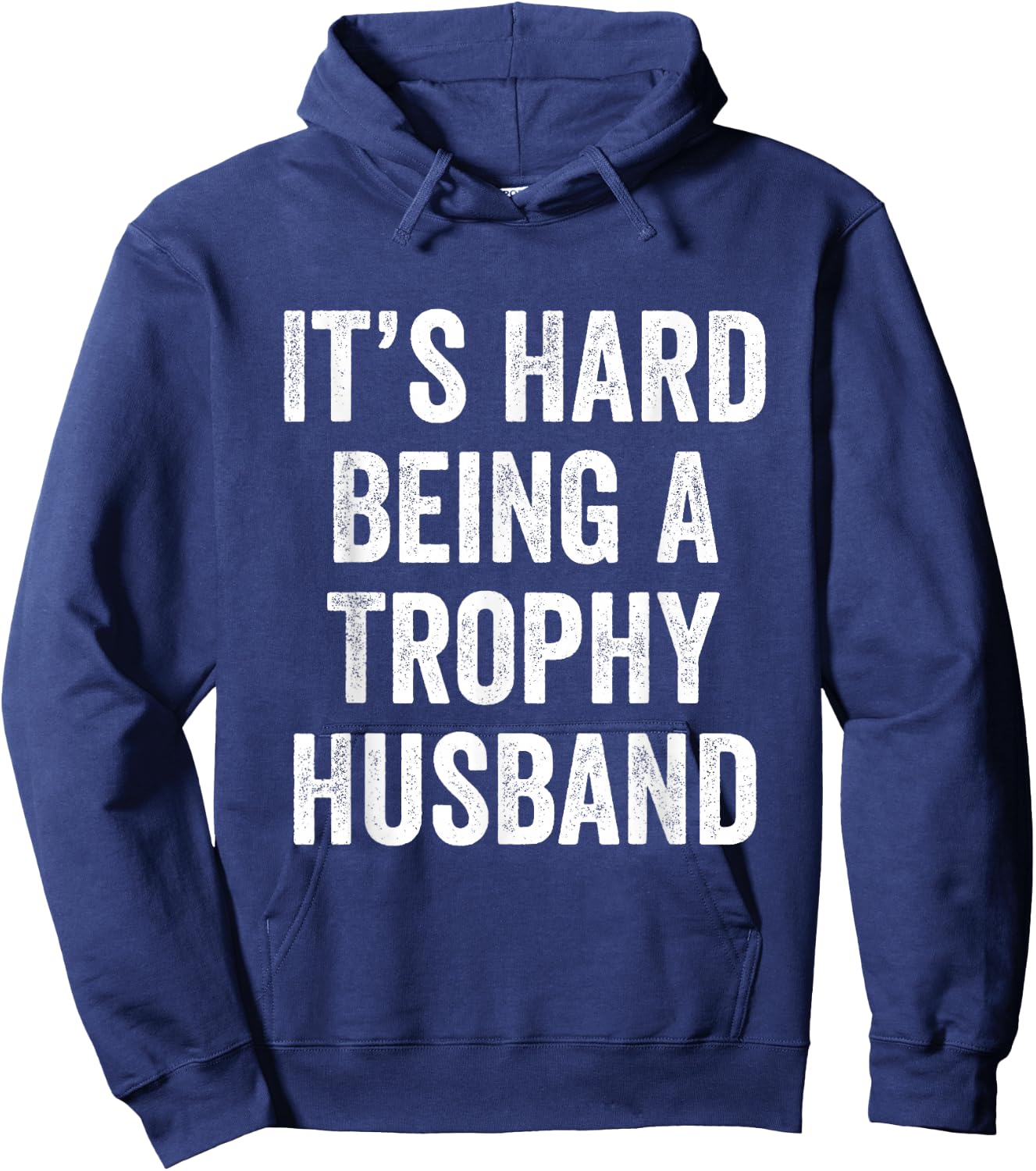 It's Hard Being A Trophy Husband Hoodie - Hoodie | Navy