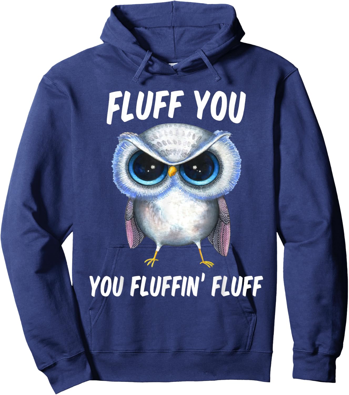 Fluff You You Fluffin Fluff Funny Owl Lovers Hoodie - Hoodie | Navy