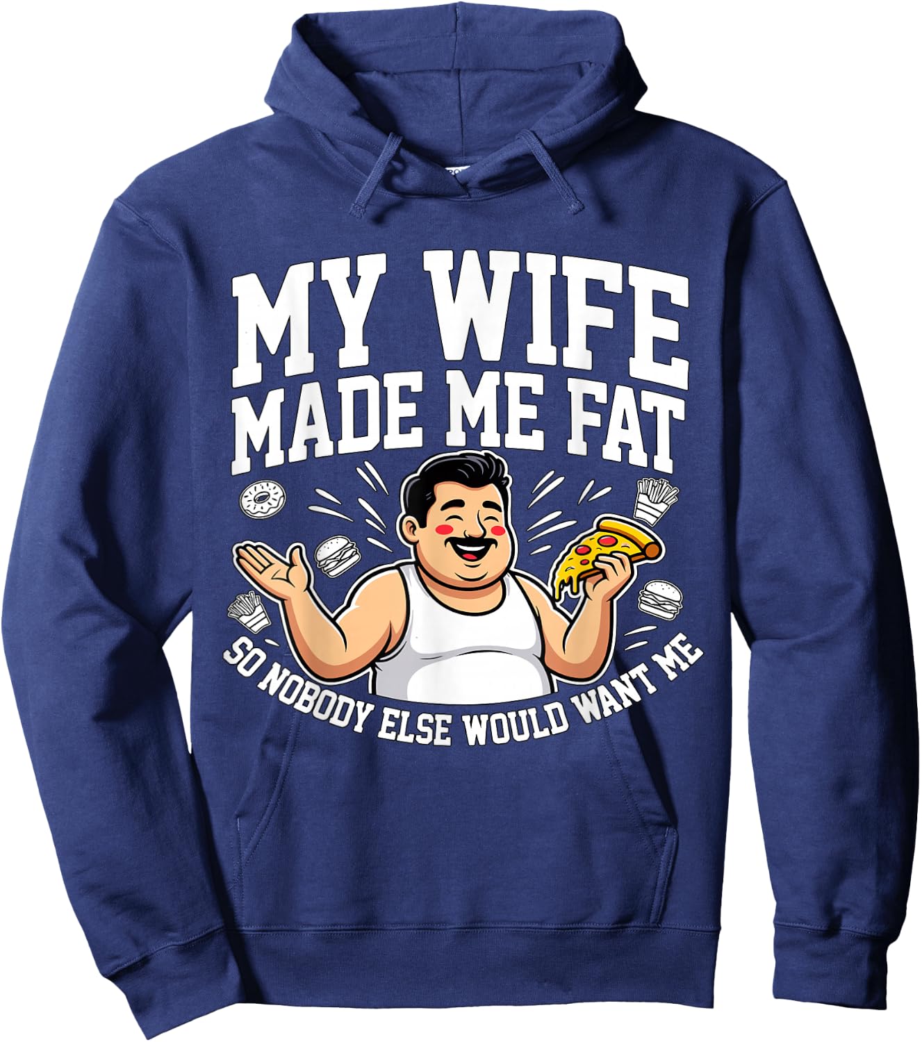 Funny Husband Quote My Wife Made Me Fat Hoodie - Hoodie | Navy