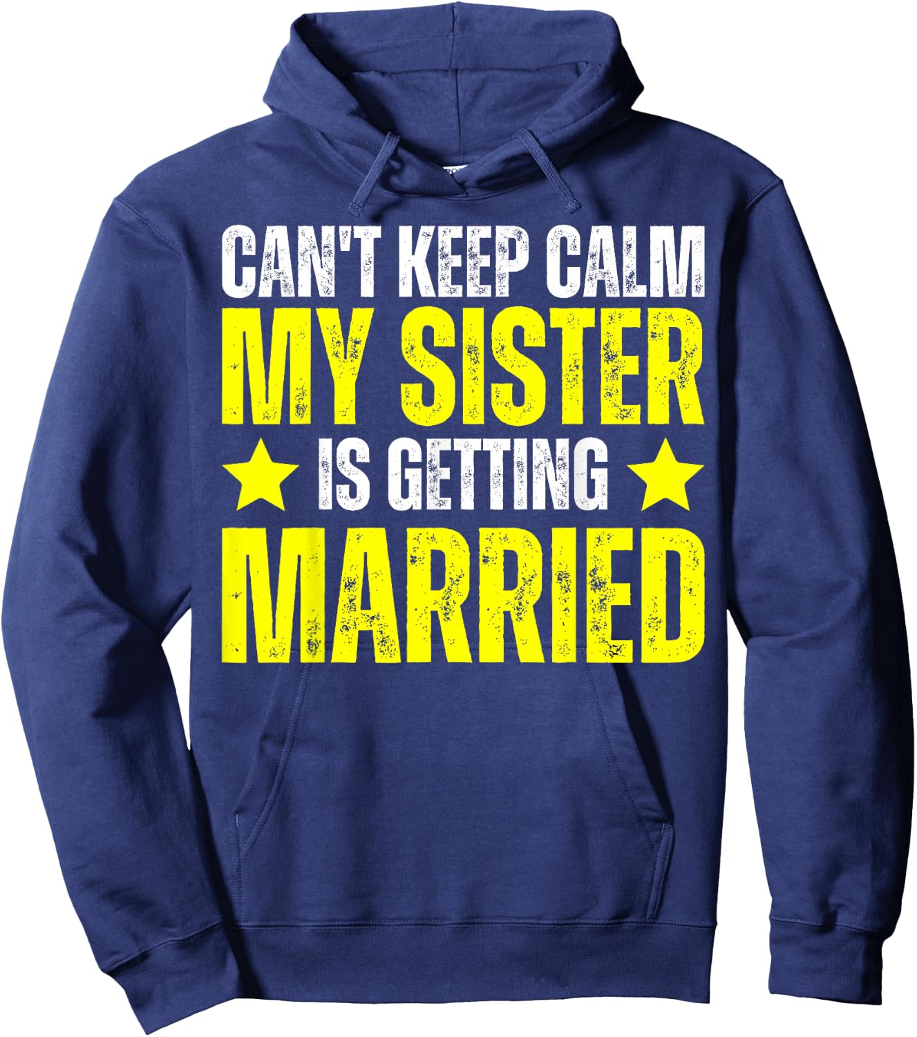 I Can't Keep Calm My Sister Is Getting Married Hoodie - Hoodie | Navy