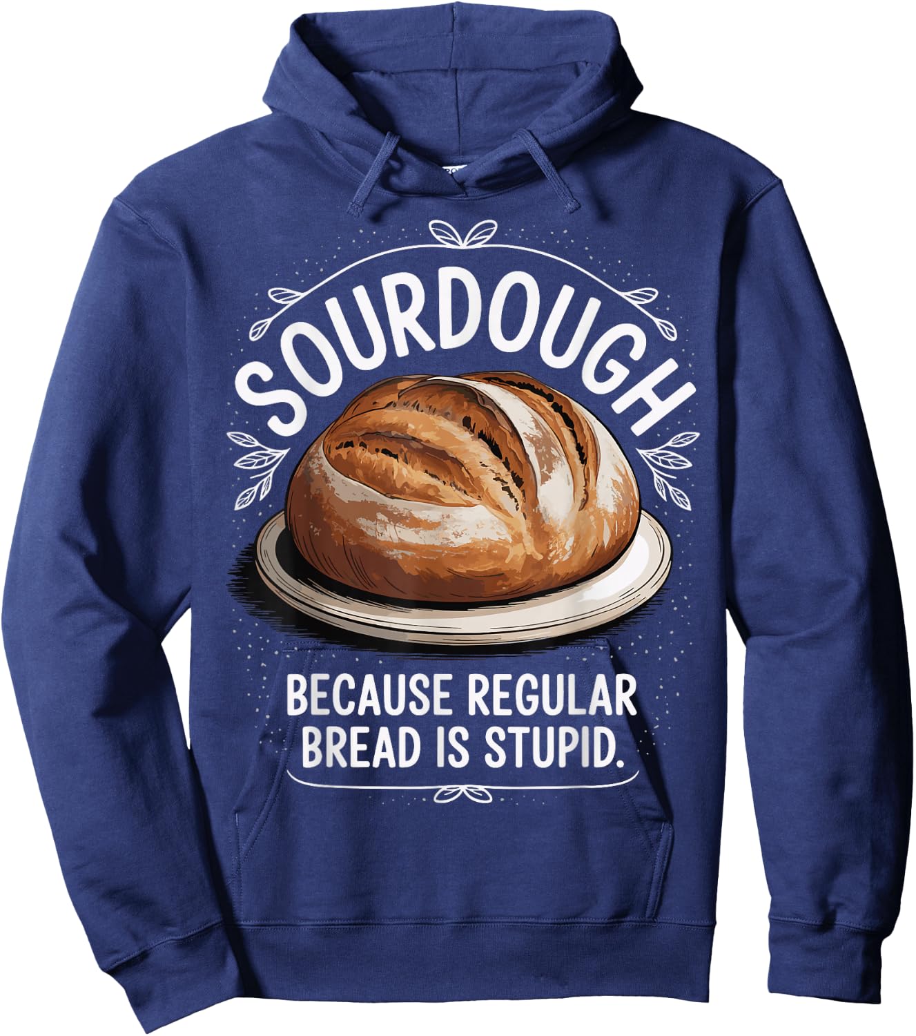 Sourdough Because Regular Bread Is Stupid Hoodie - Hoodie | Navy