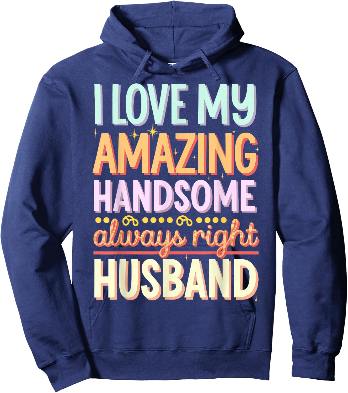 I Love My Amazing Handsome Always Right Husband Hoodie - Hoodie | Navy