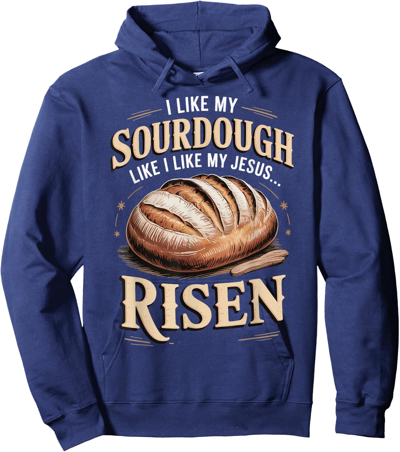I Like My Sourdough Like I Like My Jesus Risen Hoodie - Hoodie | Navy