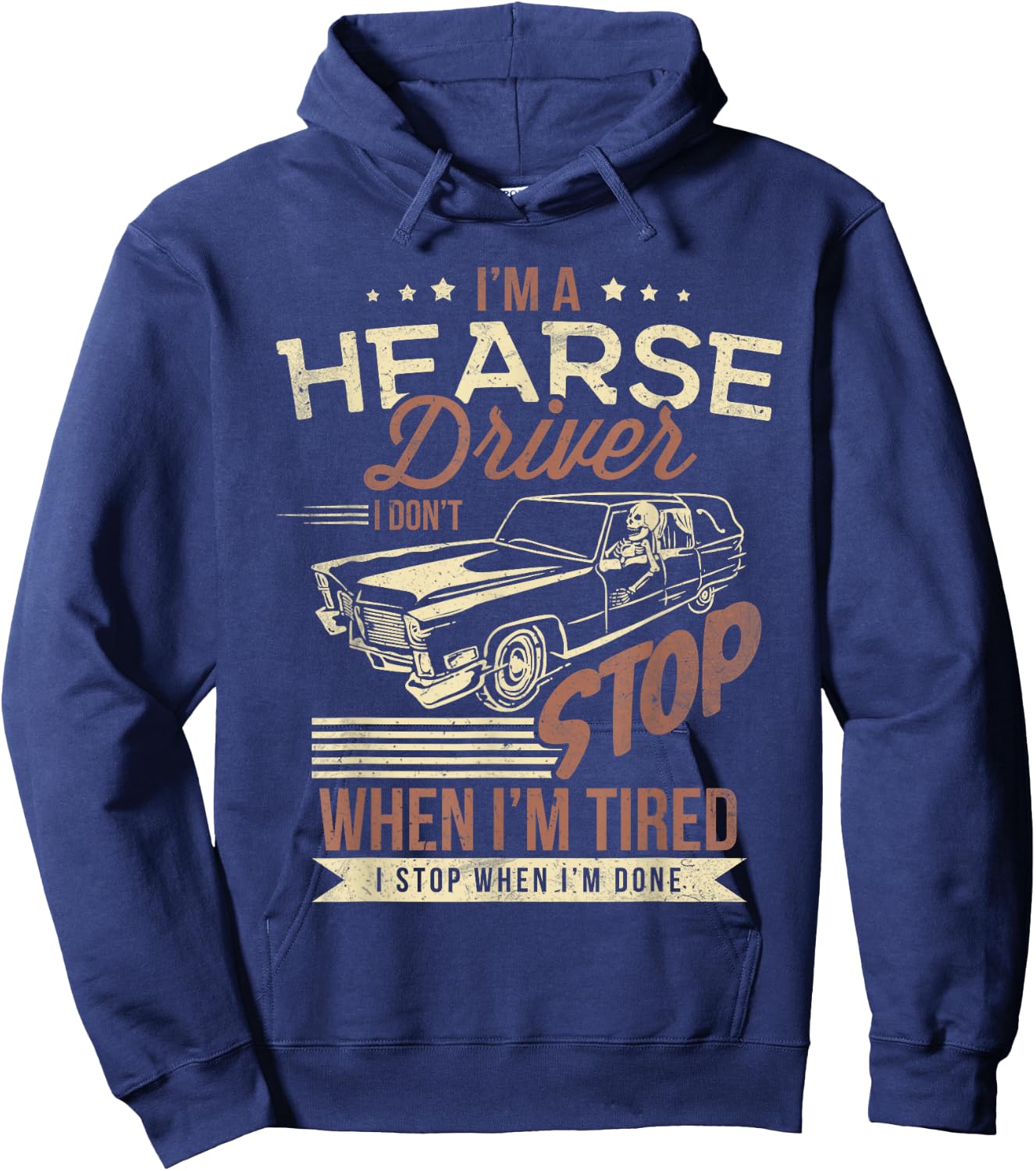 Im A Hearse Driver I Dont Stop When Im Tired Hoodie - Hoodie | Navy