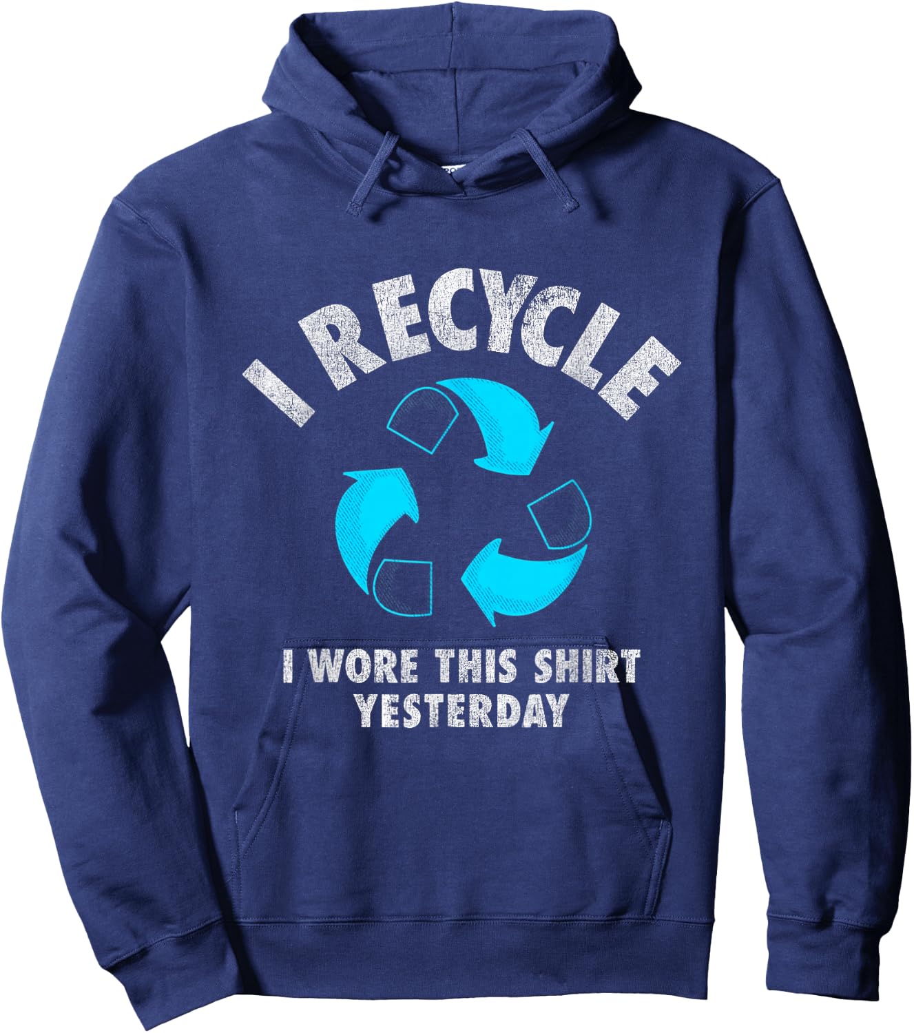 I Recycle I Wore This Shirt Yesterday Earth Day Hoodie - Hoodie | Navy