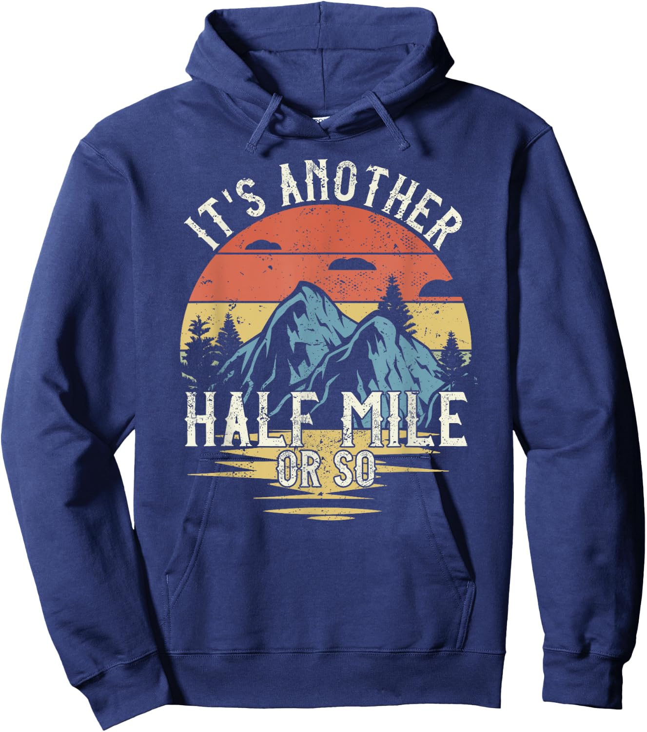 It's Another Half Mile Or So Funny Hiking Hoodie - Hoodie | Navy