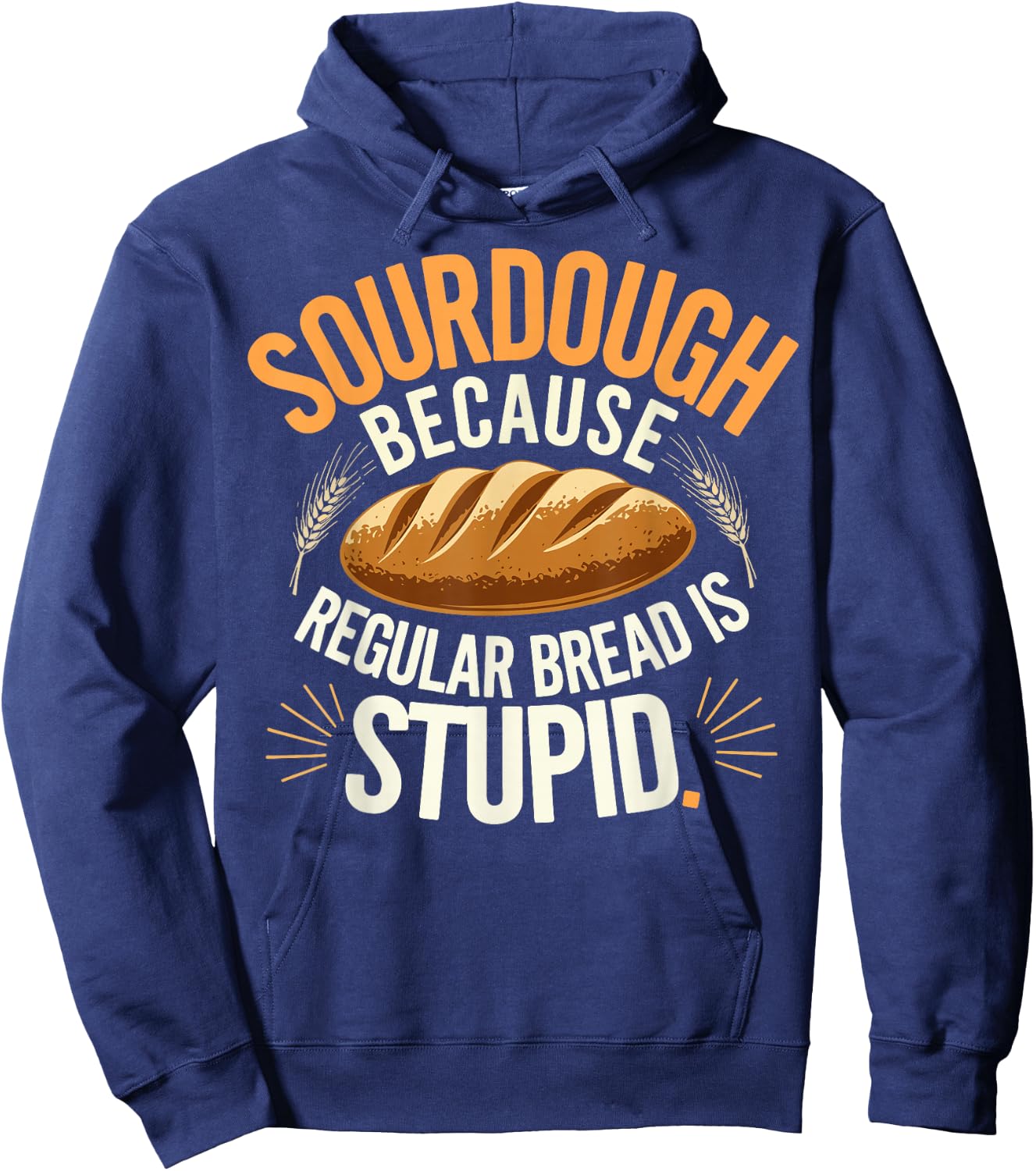 Sourdough Because Regular Bread Is Stupid Hoodie - Hoodie | Navy