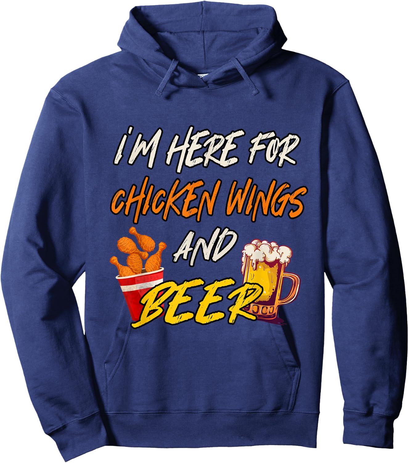 I'm Here For Chicken Wings And Beer Hoodie - Hoodie | Navy
