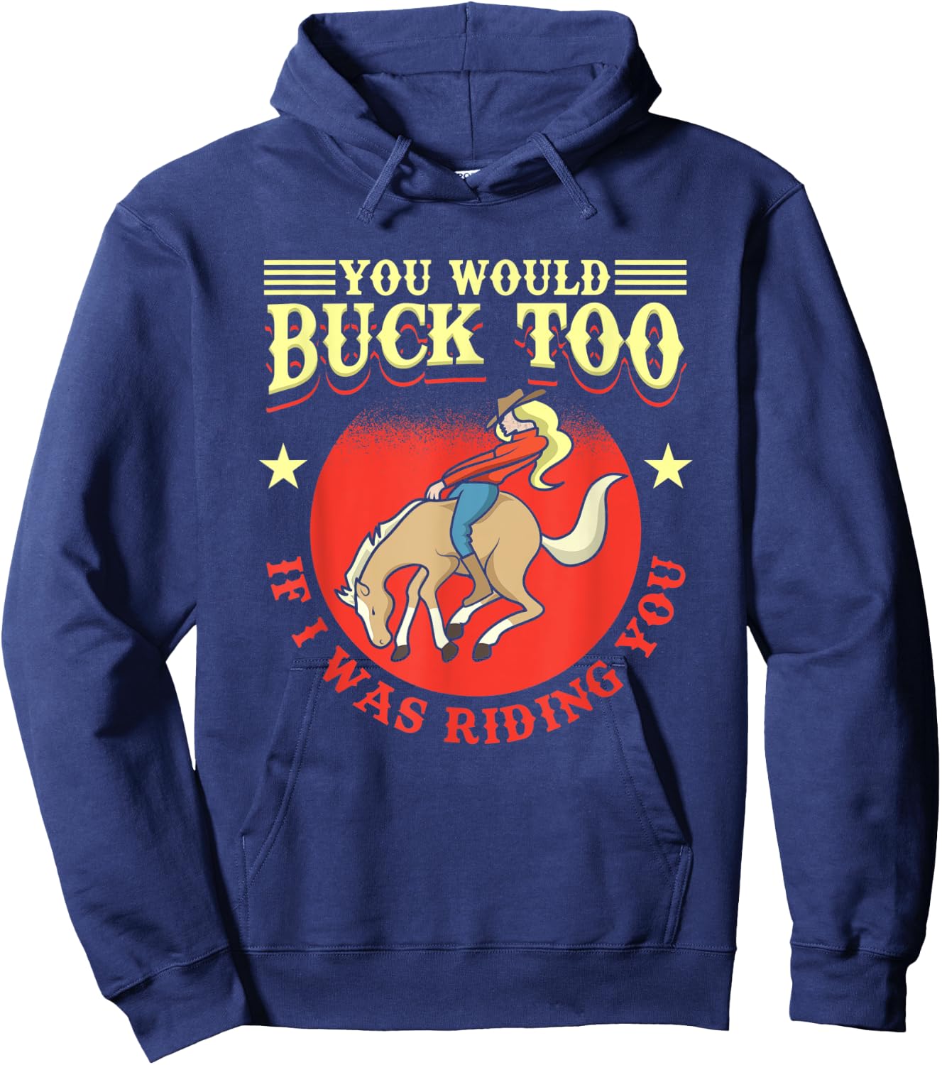 Cowgirl, Bull, Horse, Rodeo: You Would Buck Too Hoodie - Hoodie | Navy