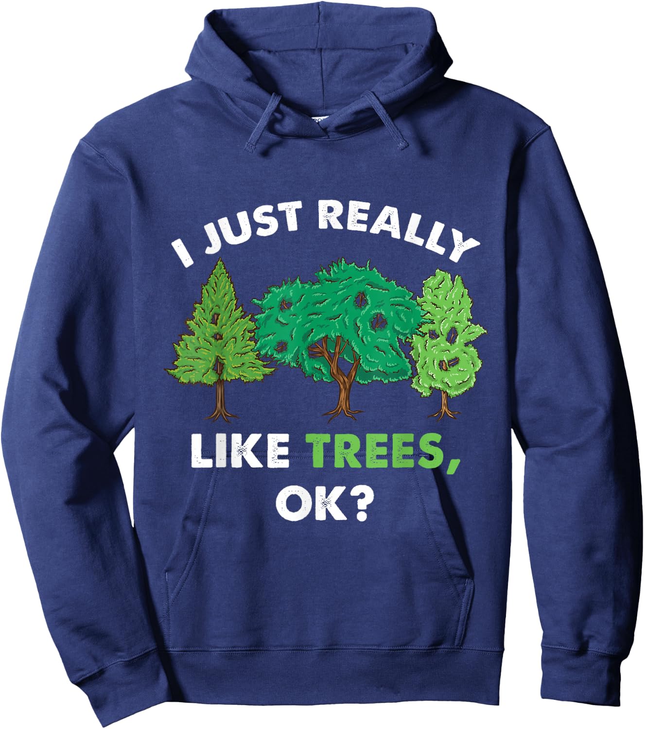 I Just Really Like Trees Ok For Tree Lover Hoodie - Hoodie | Navy