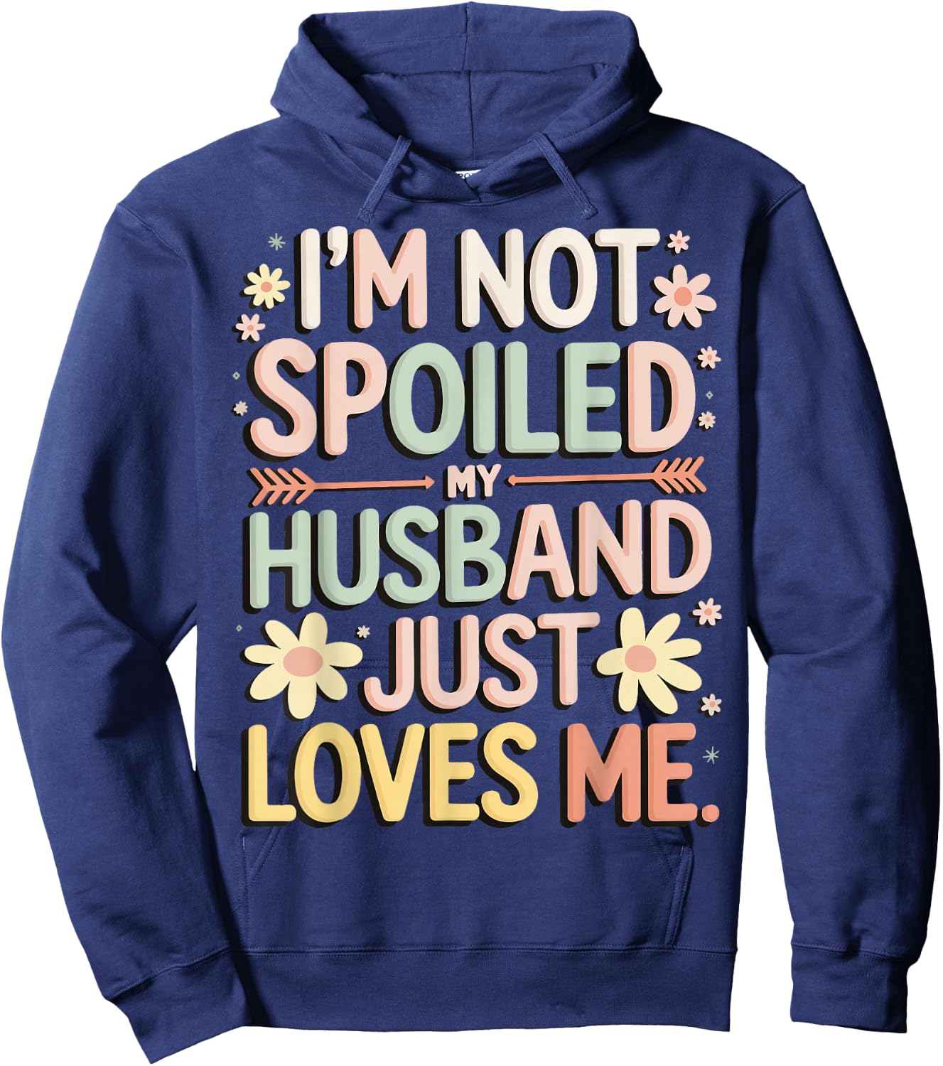 I'm Not Spoiled My Husband Just Loves Me Hoodie - Hoodie | Navy