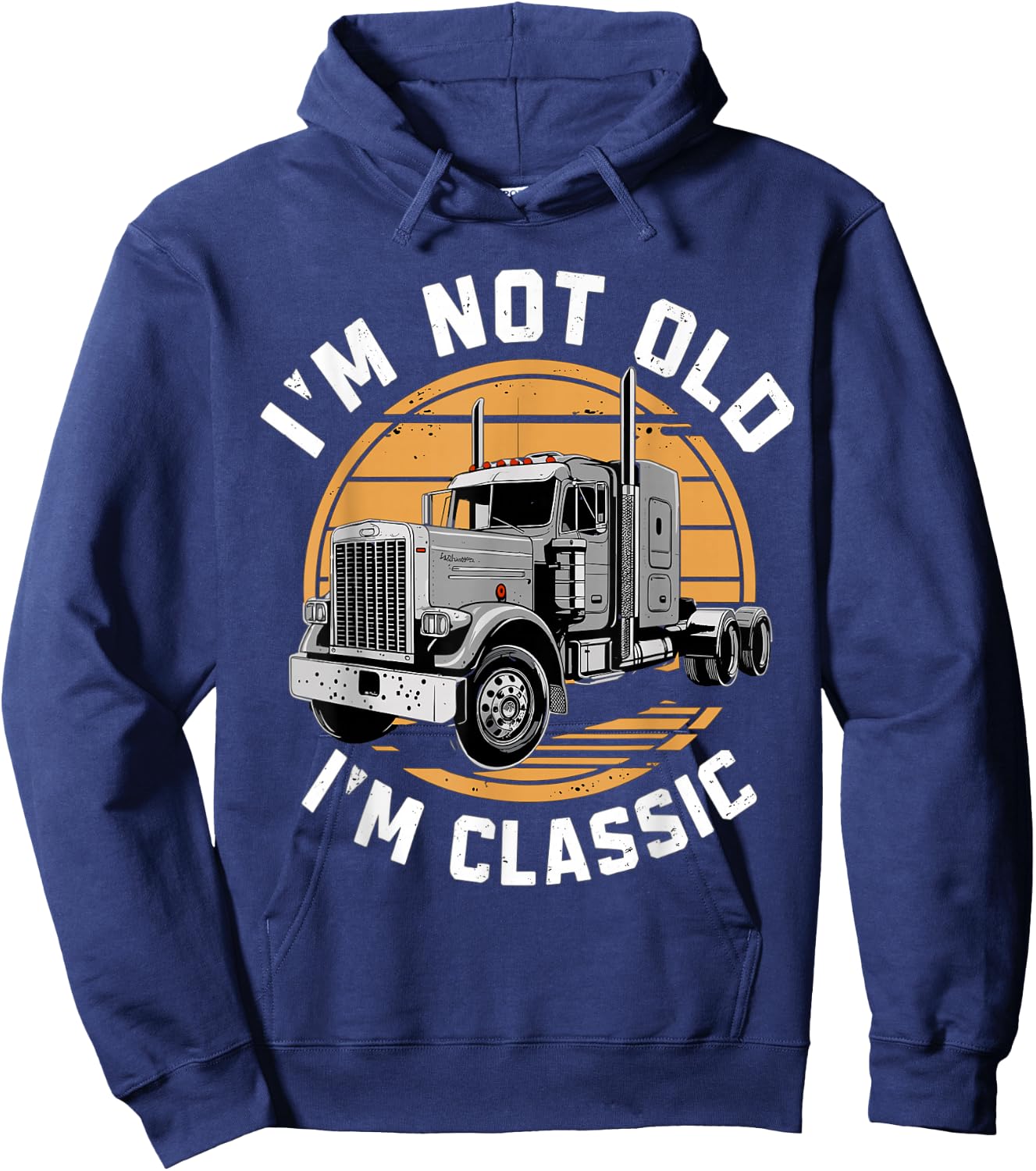 I'm Not Old I'm Classic Truck Semi-Truck Driver Hoodie - Hoodie | Navy