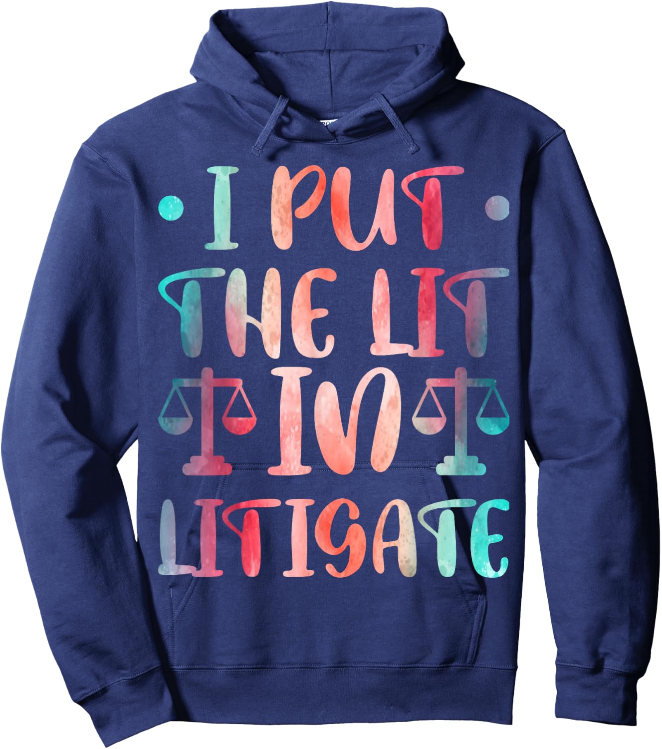 I Put The Lit In Litigate Hoodie - Hoodie | Navy