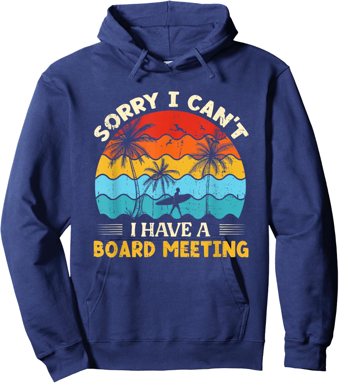 Sorry I Can't I have a Board Meeting Surfing Hoodie - Hoodie | Navy