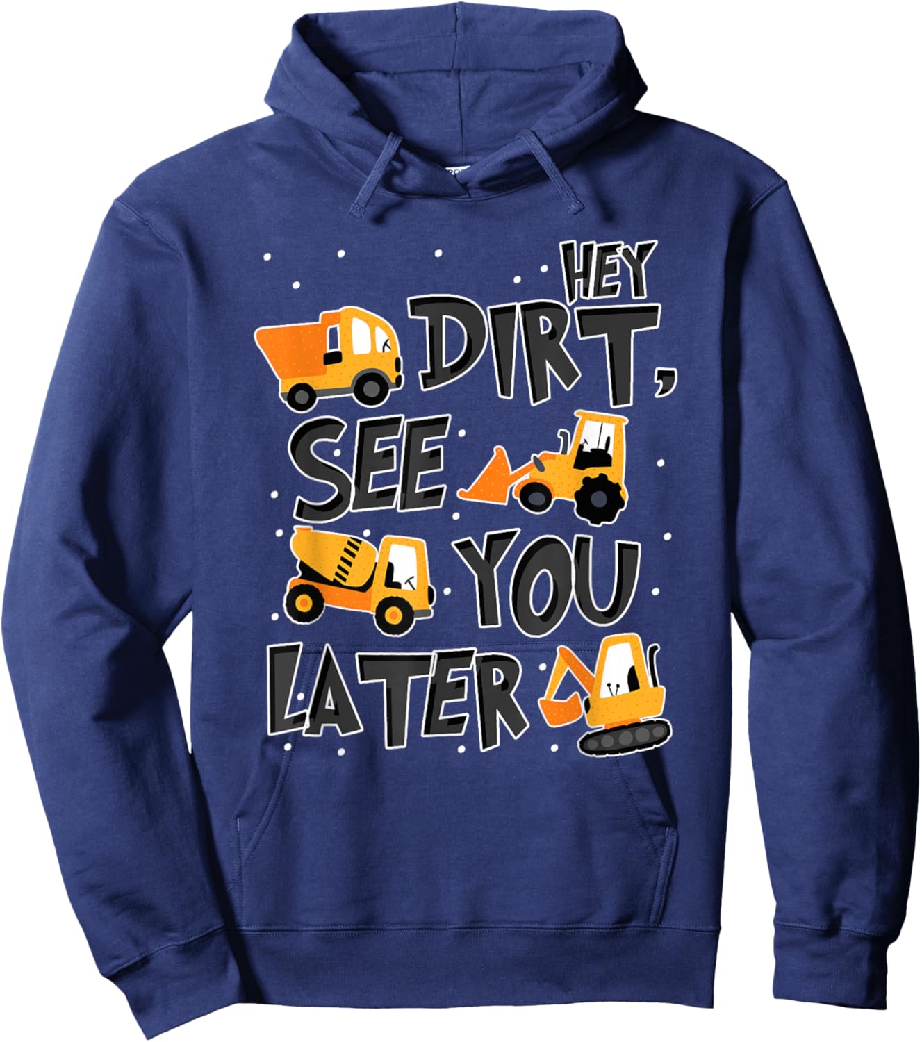 Hey Dirt See You Later Excavator Boy Hoodie - Hoodie | Navy