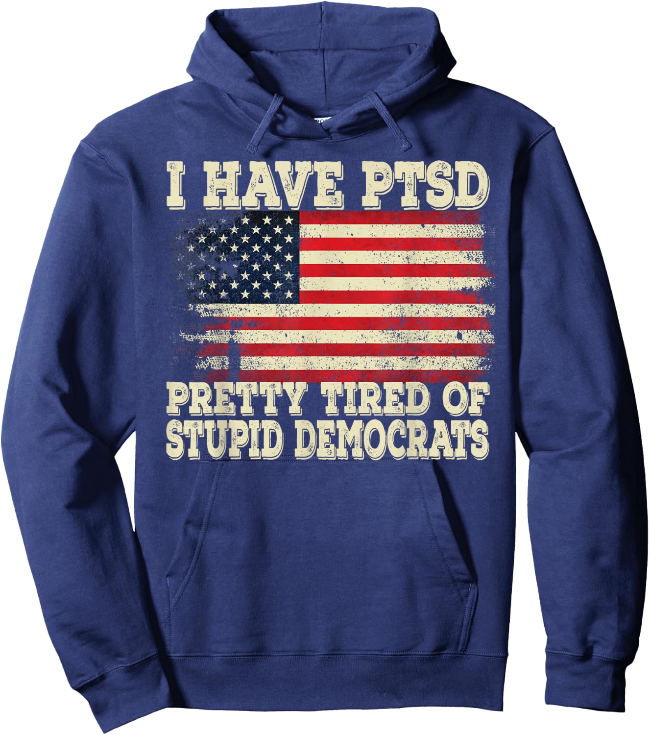 I Have PTSD Pretty Tired Of Stupid Democrats Hoodie - Hoodie | Navy