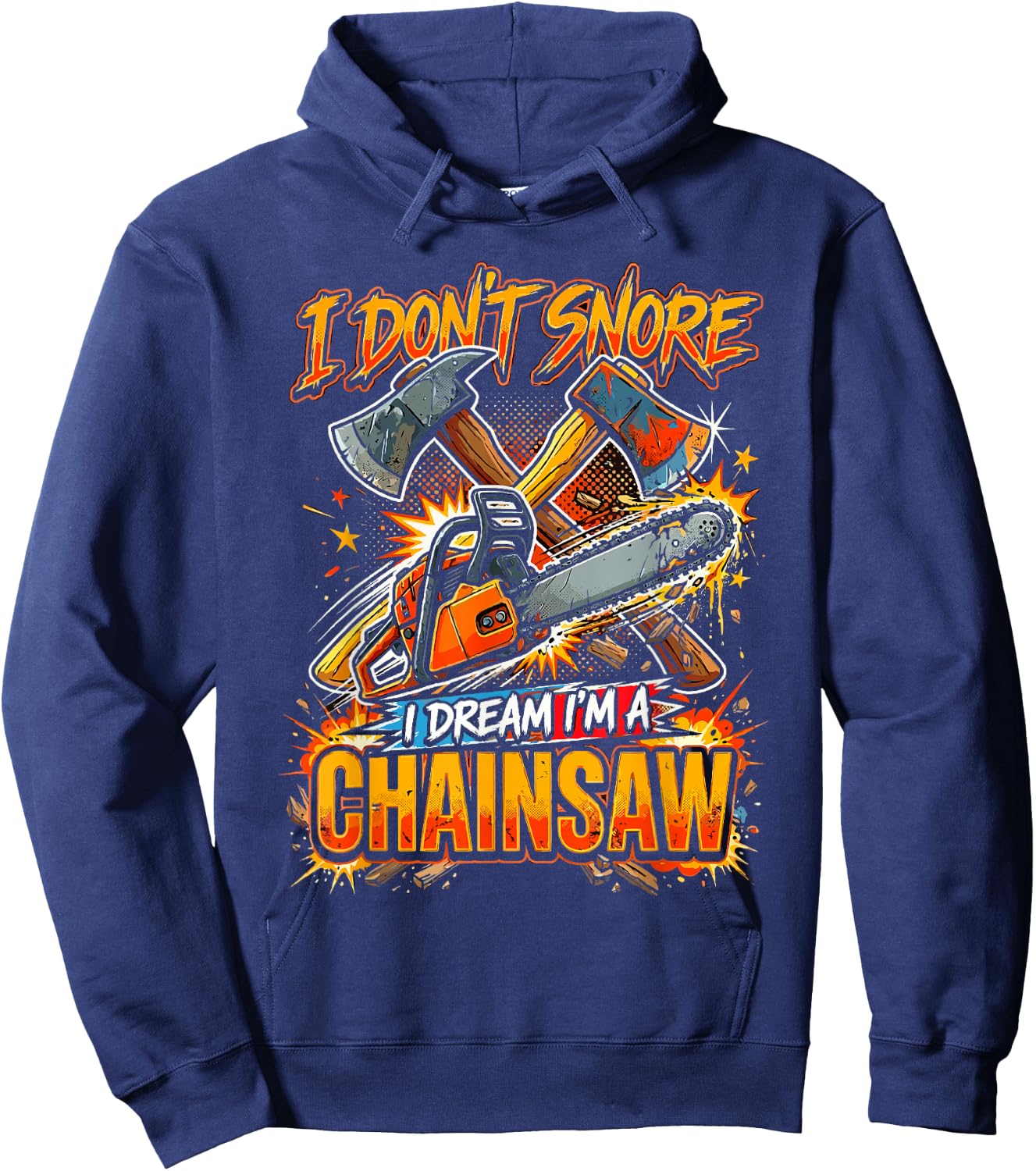 I Don't Snore I Dream I'm A Chainsaw Hoodie - Hoodie | Navy
