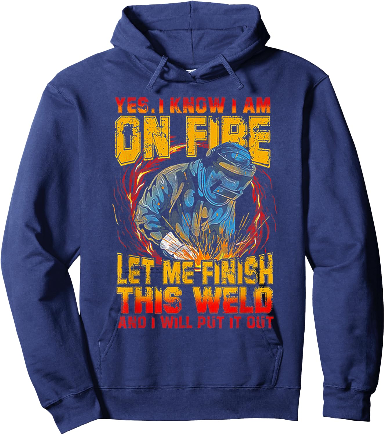 Yes I Know I'm On FIre Let Me Finish This Weld Hoodie - Hoodie | Navy
