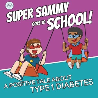 Super Sammy Goes To School: Book 2 (A Positive Tale About Type 1 Diabetes) (Inspiring Type 1 Diabetes Books For Kids)