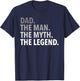 Dad - The Man The Myth The Legend T Shirt Dad Father