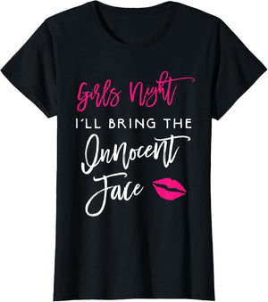 Girls Night Shirt I'll Bring The Innocent Face Funny Party