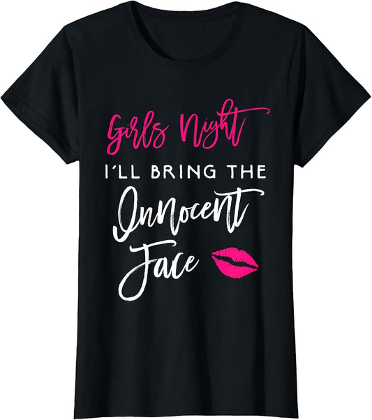 Girls Night Shirt I'll Bring The Innocent Face Funny Party
