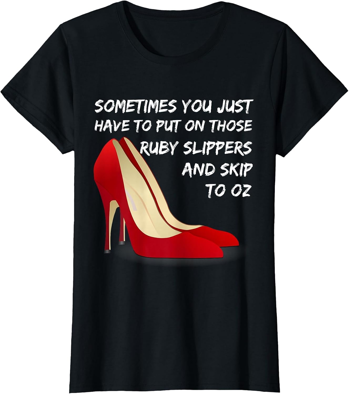 Wizard of Oz Ruby Slippers Sarcastic Humor Shirt Sassy Shoes