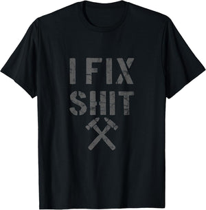 Carpenter Fixer I Fix Shit Shirt