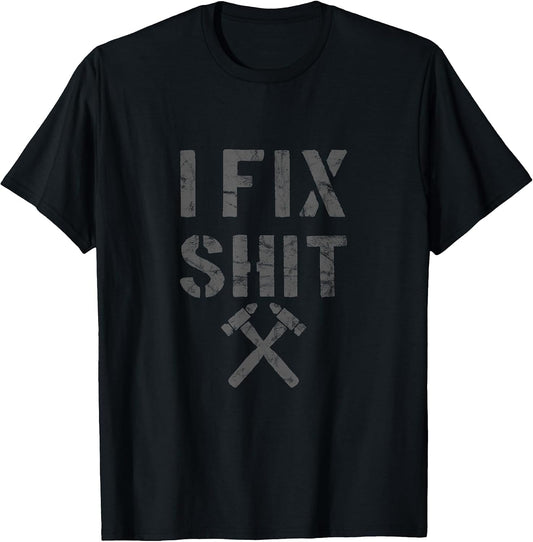Carpenter Fixer I Fix Shit Shirt