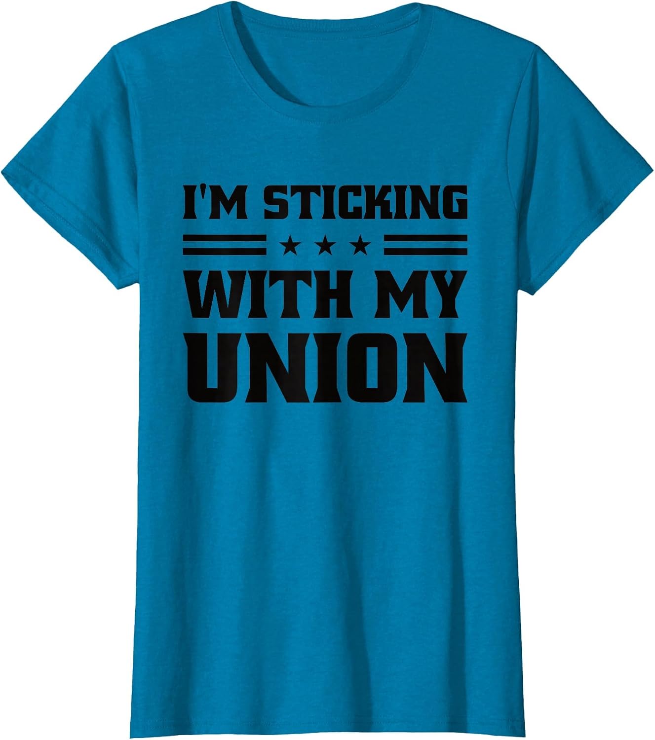 Sticking with My Union Strong for Pro Labor Union Workers