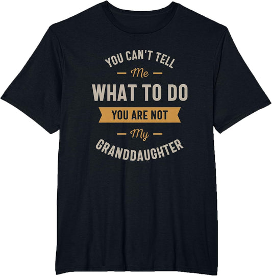 You Can't Tell me What to do You are not My Granddaughter