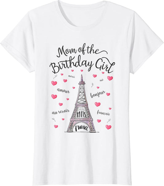 Mom of The Birthday Girl Paris Eiffel Tower Paris Theme Part