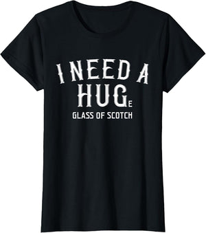 I Need A Huge Glass of Scotch Shirt Fathers Day Whiskey Gift