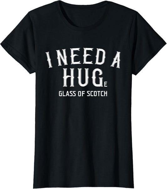 I Need A Huge Glass of Scotch Shirt Fathers Day Whiskey Gift