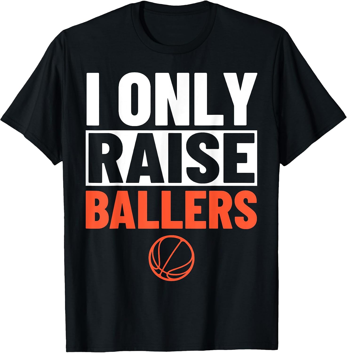 Basketball Parent Basketball Player I Only Raise Ballers