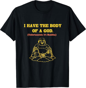 I Have The Body of A God Unfortunately It's Buddha Funny
