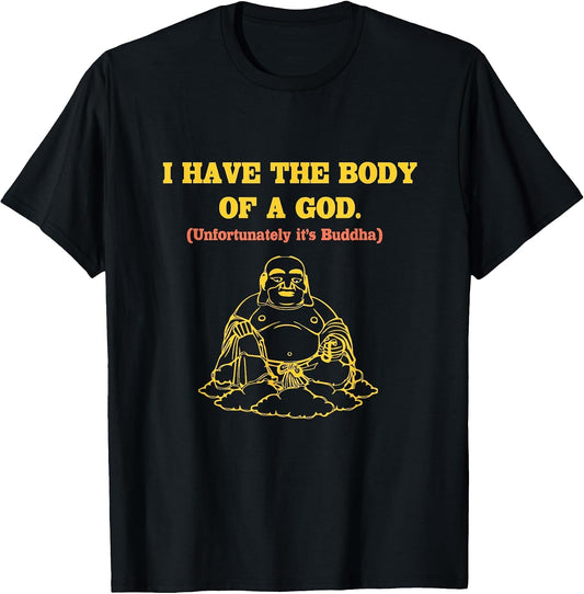 I Have The Body of A God Unfortunately It's Buddha Funny