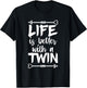 Life is Better with a Twin Quote for a Fraternal Twin