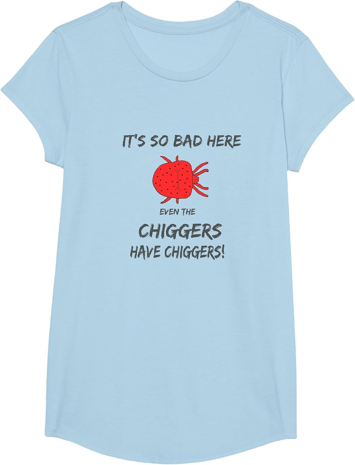 It's so Bad here Even The chiggers Have chiggers .