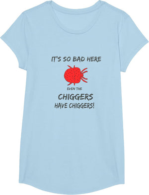 It's so Bad here Even The chiggers Have chiggers .