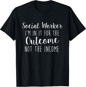 Social Worker I'm in it for The Outcome Not The Income