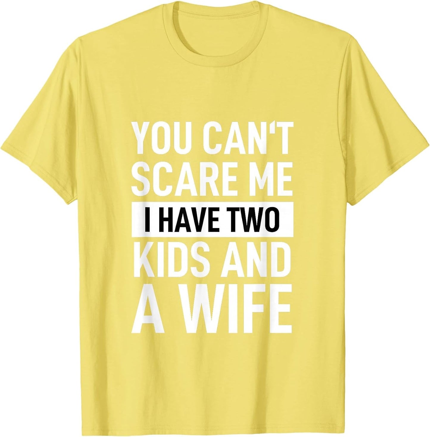 Father Dad Fun You Can´t Scare Me I Have Two Kids and A Wife
