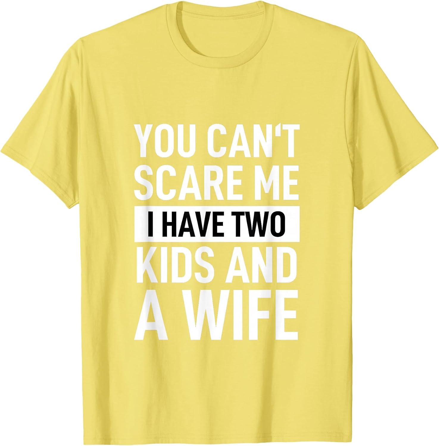 Father Dad Fun You Can´t Scare Me I Have Two Kids and A Wife