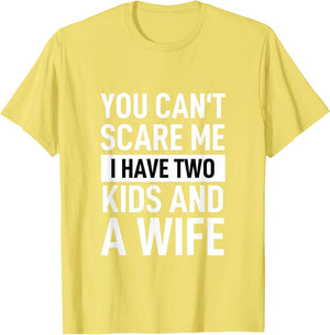 Father Dad Fun You Can´t Scare Me I Have Two Kids and A Wife