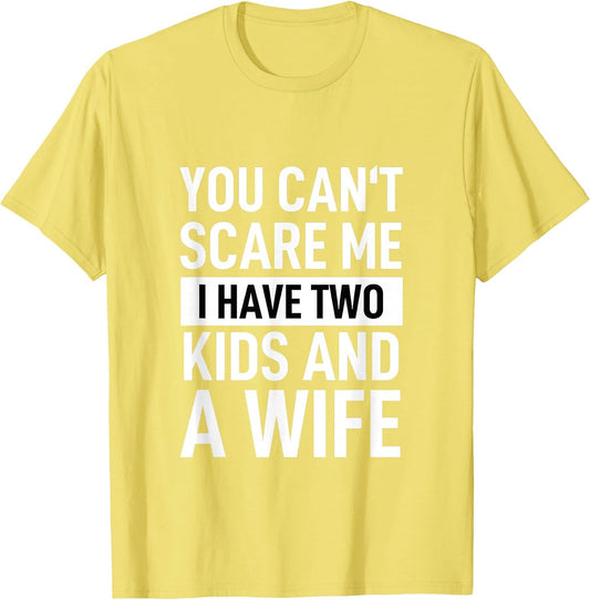 Father Dad Fun You Can´t Scare Me I Have Two Kids and A Wife