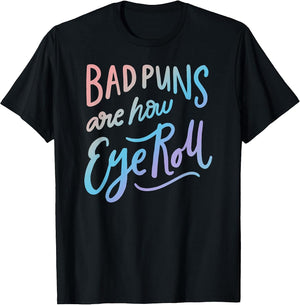 Bad Puns Are How Eye Roll - Funny Pun Quote Humor Punny