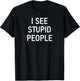 I See Stupid People, Funny, Jokes, Sarcastic, Family