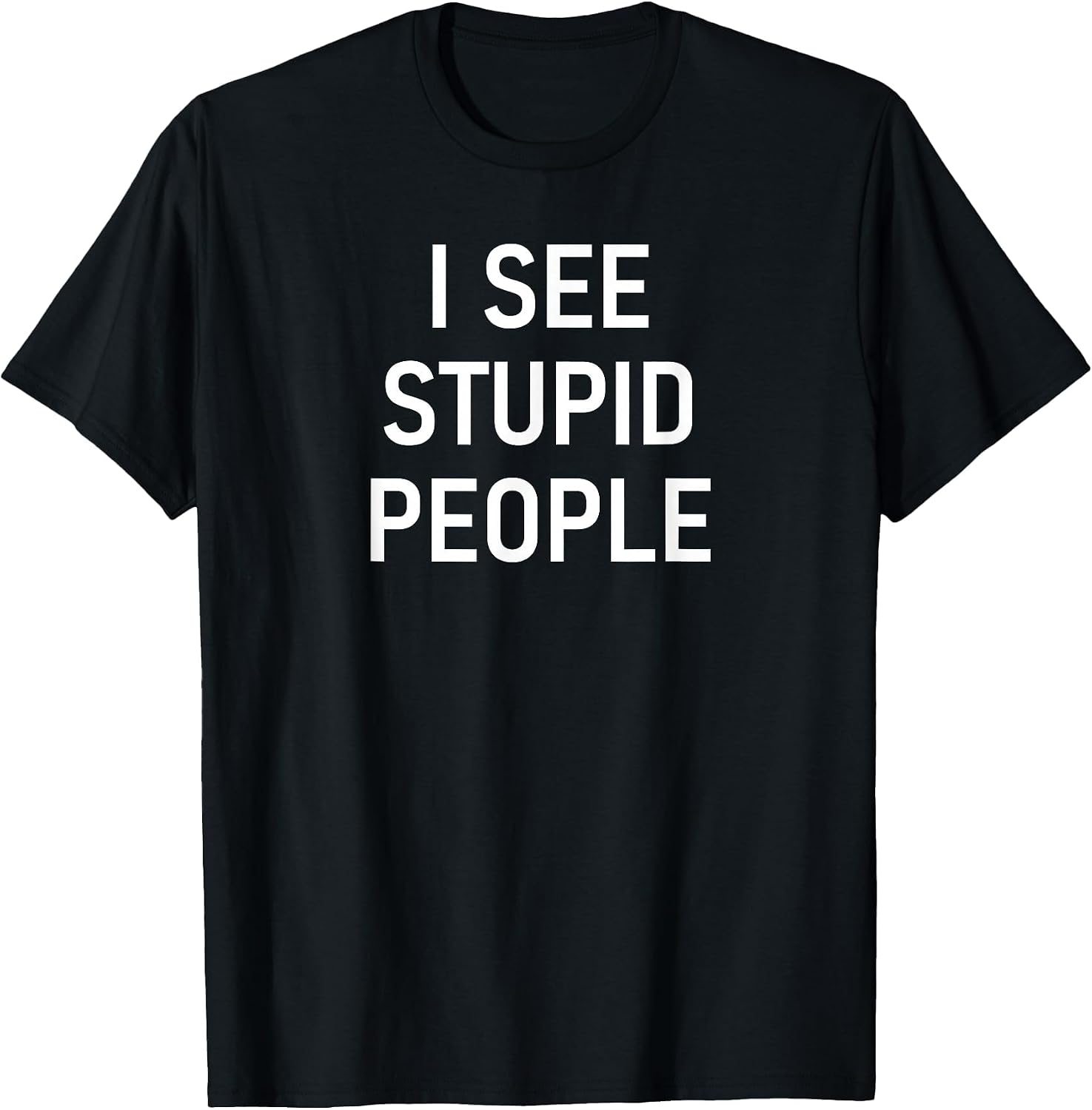 I See Stupid People, Funny, Jokes, Sarcastic, Family