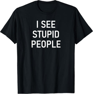 I See Stupid People, Funny, Jokes, Sarcastic, Family