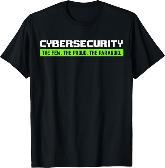 Cybersecurity The Few The Proud The Paranoid Funny IT Geek